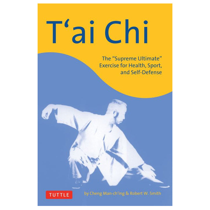 T'ai Chi: The "Supreme Ultimate" Exercise for Health, Sport, and Self-Defense